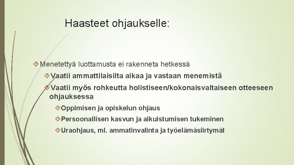 Haasteet ohjaukselle: Menetettyä luottamusta ei rakenneta hetkessä Vaatii ammattilaisilta aikaa ja vastaan menemistä Vaatii