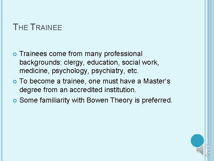 THE TRAINEE Trainees come from many professional backgrounds: clergy, education, social work, medicine, psychology,