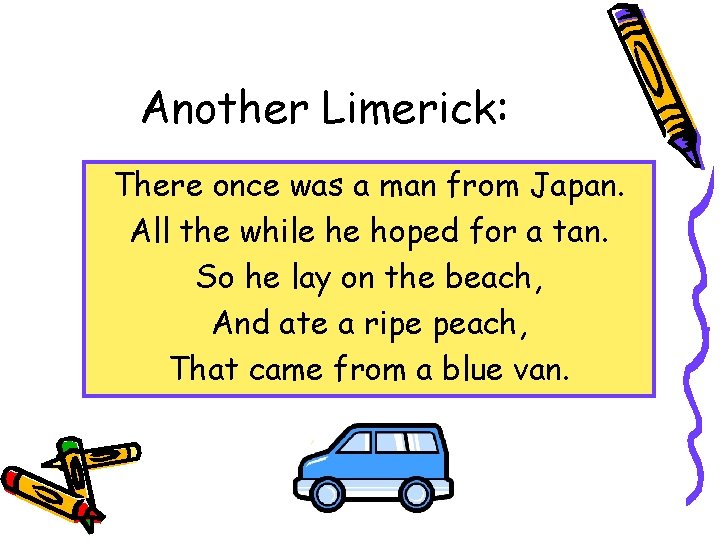 Another Limerick: There once was a man from Japan. All the while he hoped