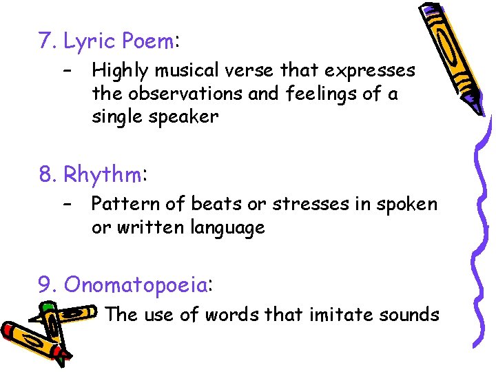 7. Lyric Poem: – Highly musical verse that expresses the observations and feelings of