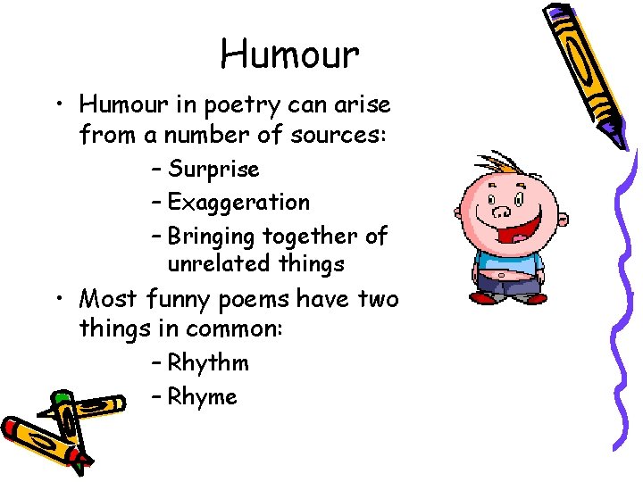 Humour • Humour in poetry can arise from a number of sources: – Surprise