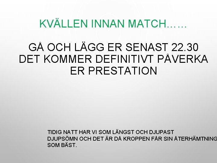 KVÄLLEN INNAN MATCH…… GÅ OCH LÄGG ER SENAST 22. 30 DET KOMMER DEFINITIVT PÅVERKA