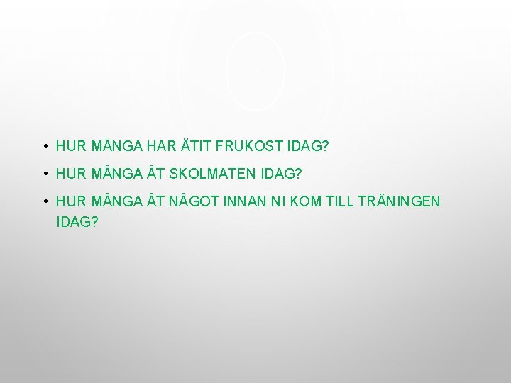• HUR MÅNGA HAR ÄTIT FRUKOST IDAG? • HUR MÅNGA ÅT SKOLMATEN IDAG? • HUR MÅNGA HAR ÄTIT FRUKOST IDAG? • HUR MÅNGA ÅT SKOLMATEN IDAG?