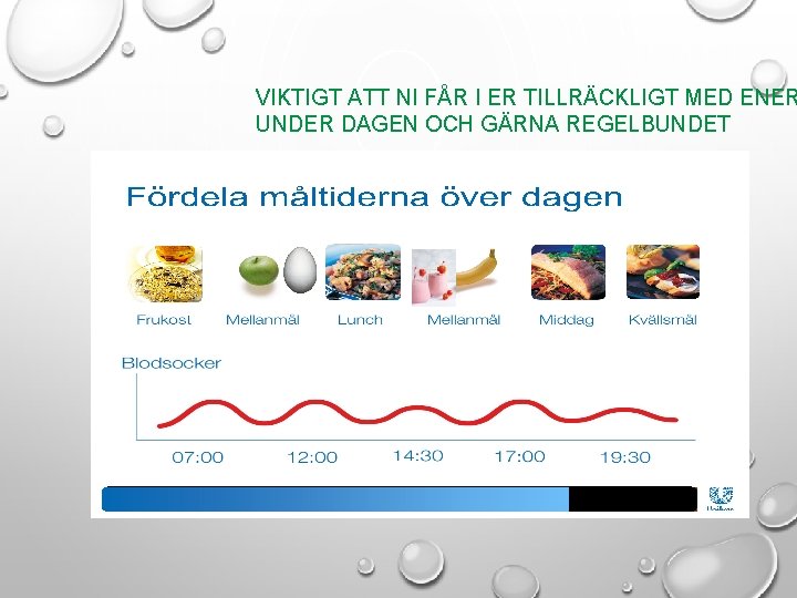 VIKTIGT ATT NI FÅR I ER TILLRÄCKLIGT MED ENER UNDER DAGEN OCH GÄRNA REGELBUNDET