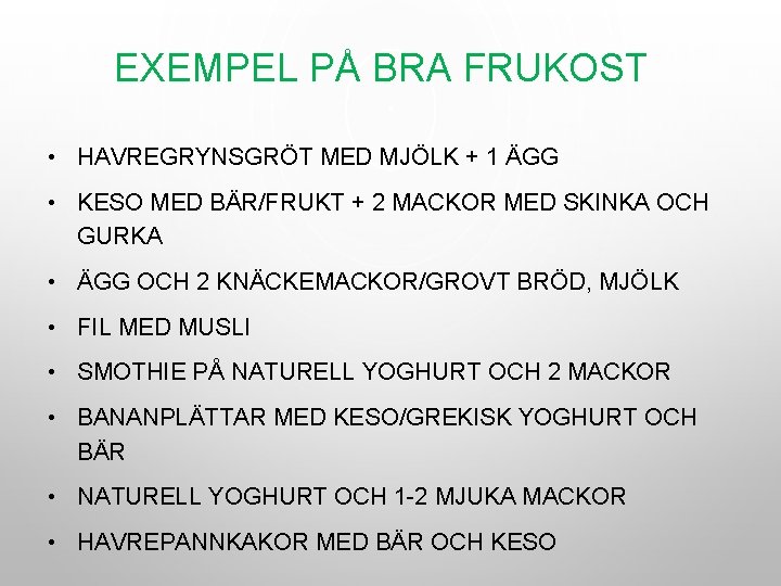 EXEMPEL PÅ BRA FRUKOST • HAVREGRYNSGRÖT MED MJÖLK + 1 ÄGG • KESO MED EXEMPEL PÅ BRA FRUKOST • HAVREGRYNSGRÖT MED MJÖLK + 1 ÄGG • KESO MED