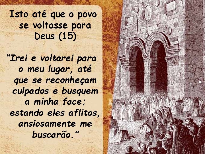 Isto até que o povo se voltasse para Deus (15) “Irei e voltarei para