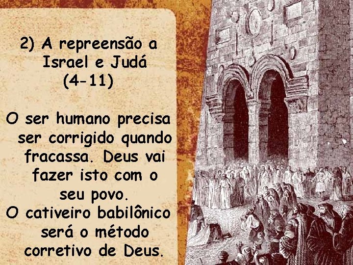 2) A repreensão a Israel e Judá (4 -11) O ser humano precisa ser