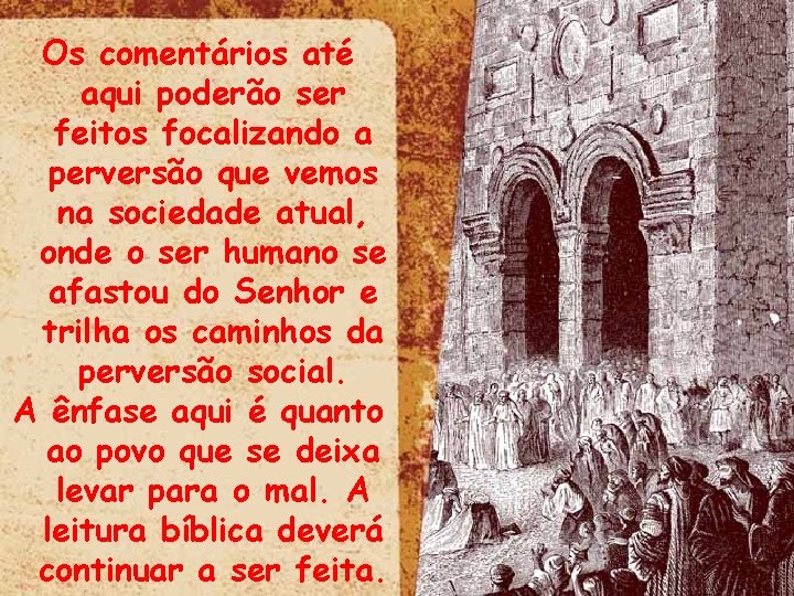 Os comentários até aqui poderão ser feitos focalizando a perversão que vemos na sociedade