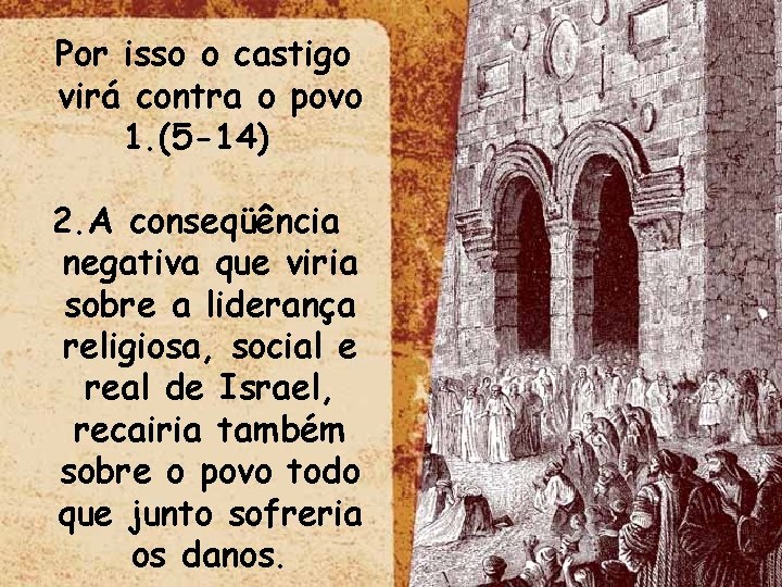 Por isso o castigo virá contra o povo 1. (5 -14) 2. A conseqüência