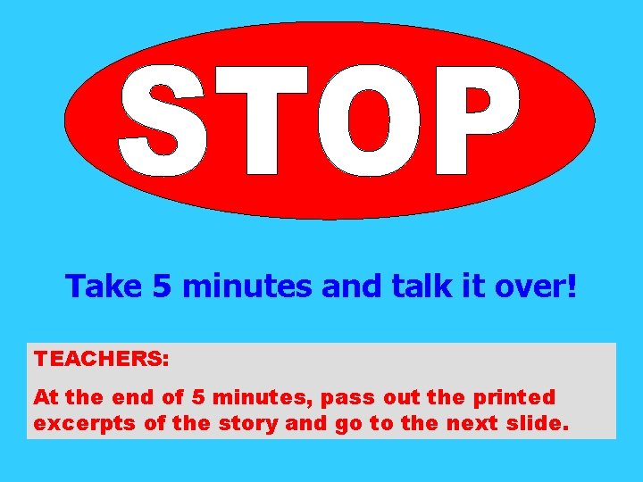 Take 5 minutes and talk it over! TEACHERS: At the end of 5 minutes,