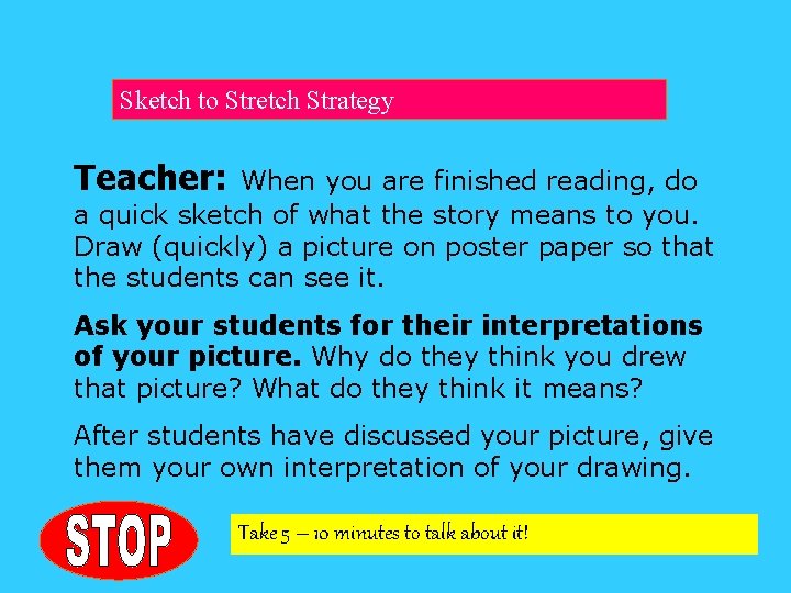 Sketch to Stretch Strategy Teacher: When you are finished reading, do a quick sketch
