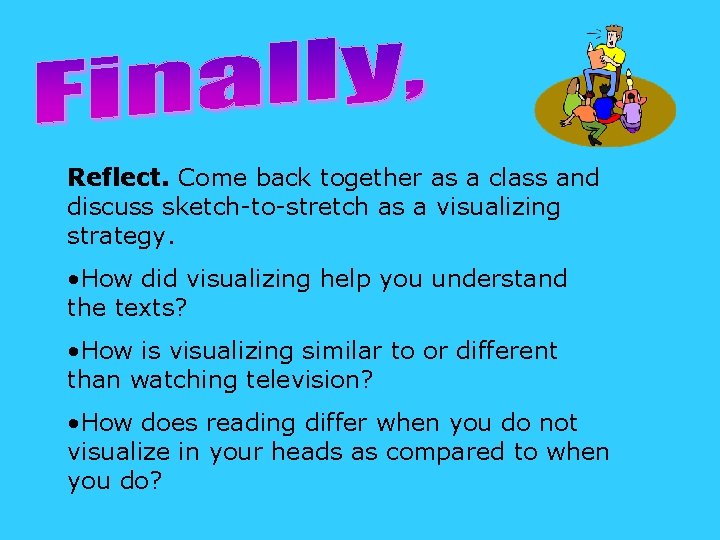 Reflect. Come back together as a class and discuss sketch-to-stretch as a visualizing strategy.