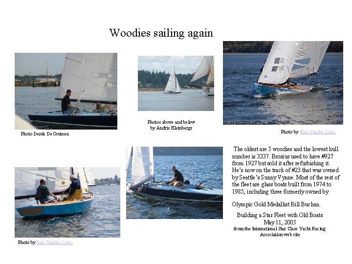 Woodies sailing again Photos above and below by Andris Kleinbergs Photo Derek De. Couteau