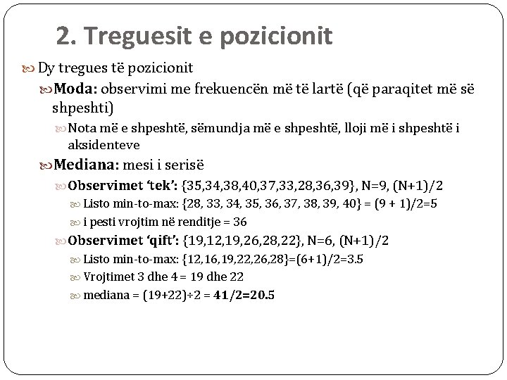 2. Treguesit e pozicionit Dy tregues të pozicionit Moda: observimi me frekuencën më të