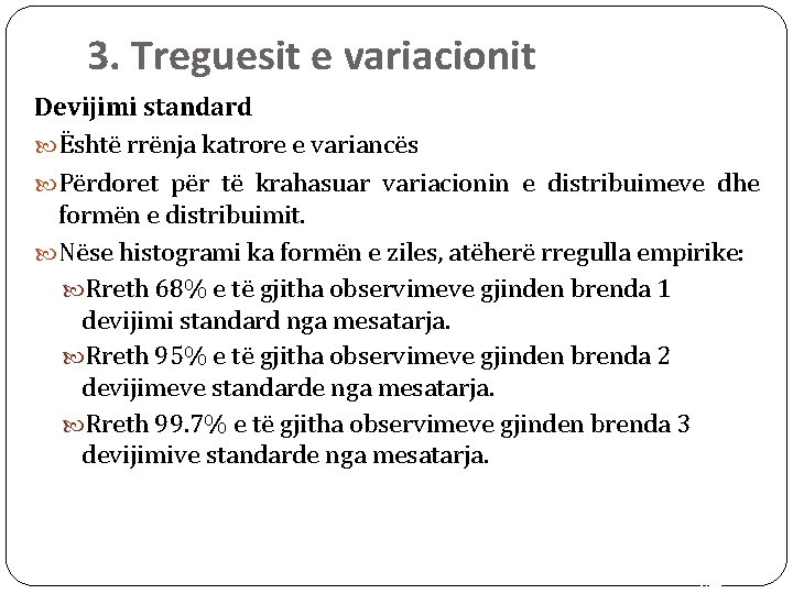 3. Treguesit e variacionit Devijimi standard Është rrënja katrore e variancës Përdoret për të