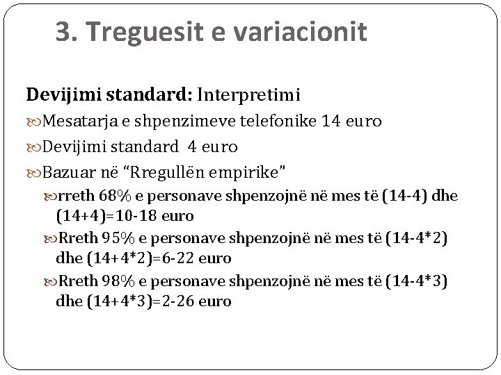 3. Treguesit e variacionit Devijimi standard: Interpretimi Mesatarja e shpenzimeve telefonike 14 euro Devijimi