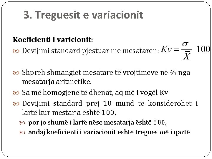 3. Treguesit e variacionit Koeficienti i varicionit: Devijimi standard pjestuar me mesataren: Shpreh shmangiet