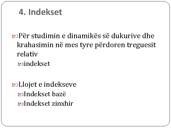 4. Indekset Për studimin e dinamikës së dukurive dhe krahasimin në mes tyre përdoren