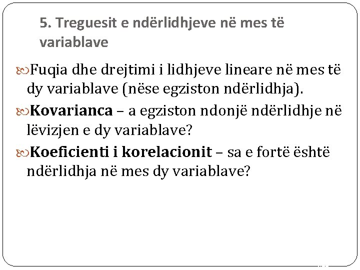 5. Treguesit e ndërlidhjeve në mes të variablave Fuqia dhe drejtimi i lidhjeve lineare