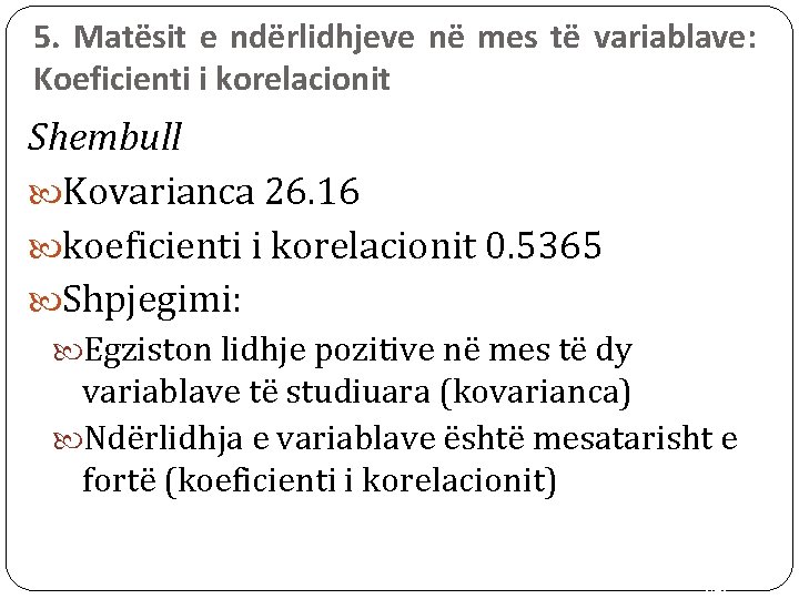 5. Matësit e ndërlidhjeve në mes të variablave: Koeficienti i korelacionit Shembull Kovarianca 26.