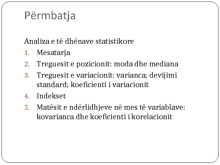 Përmbatja Analiza e të dhënave statistikore 1. Mesatarja 2. Treguesit e pozicionit: moda dhe