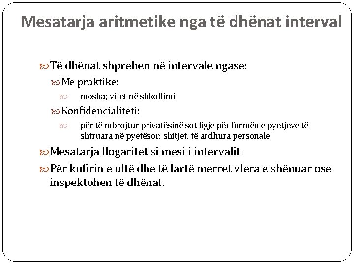 Mesatarja aritmetike nga të dhënat interval Të dhënat shprehen në intervale ngase: Më praktike: