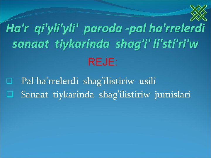 Ha'r qi'yli' paroda -pal ha'rrelerdi sanaat tiykarinda shag'i' li'sti'ri'w REJE: Pal ha’rrelerdi shag’ilistiriw usili