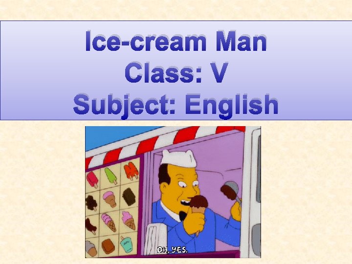 Ice-cream Man Class: V Subject: English 