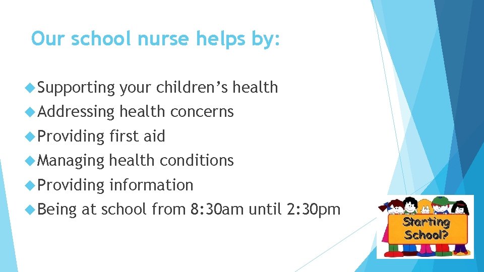 Our school nurse helps by: Supporting your children’s health Addressing health concerns Providing first