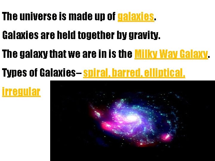The universe is made up of galaxies. Galaxies are held together by gravity. The