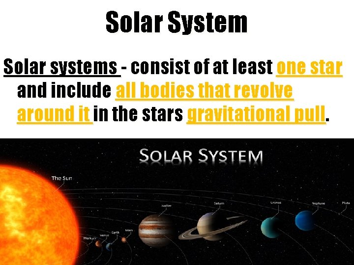 Solar System Solar systems - consist of at least one star and include all