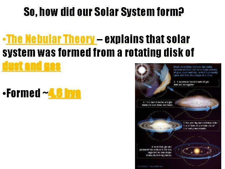 So, how did our Solar System form? • The Nebular Theory – explains that