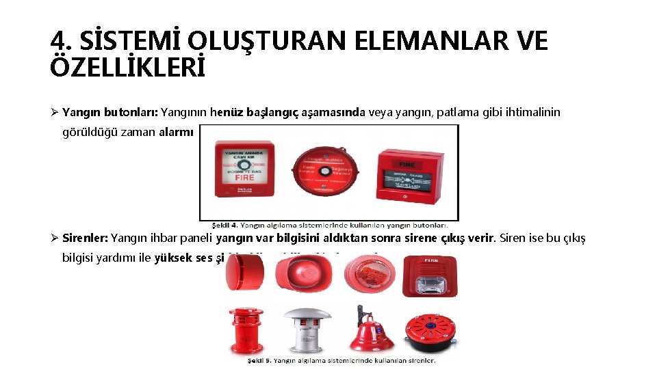 4. SİSTEMİ OLUŞTURAN ELEMANLAR VE ÖZELLİKLERİ Ø Yangın butonları: Yangının henüz başlangıç aşamasında veya