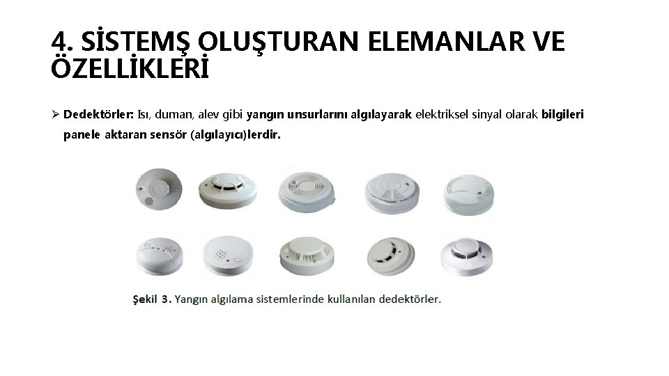 4. SİSTEMŞ OLUŞTURAN ELEMANLAR VE ÖZELLİKLERİ Ø Dedektörler: Isı, duman, alev gibi yangın unsurlarını