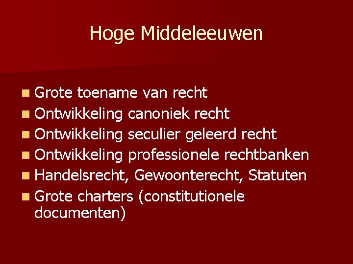 Hoge Middeleeuwen n Grote toename van recht n Ontwikkeling canoniek recht n Ontwikkeling seculier