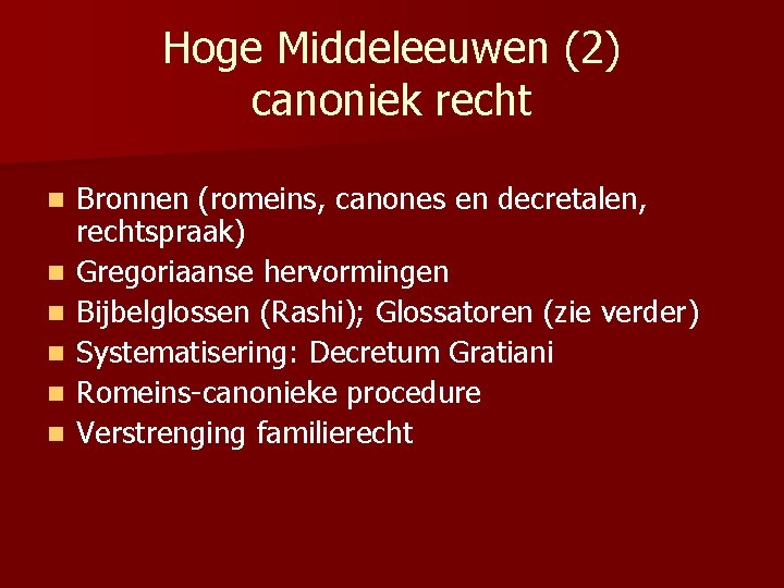 Hoge Middeleeuwen (2) canoniek recht n n n Bronnen (romeins, canones en decretalen, rechtspraak)