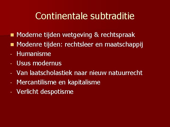 Continentale subtraditie n n - Moderne tijden wetgeving & rechtspraak Modenre tijden: rechtsleer en