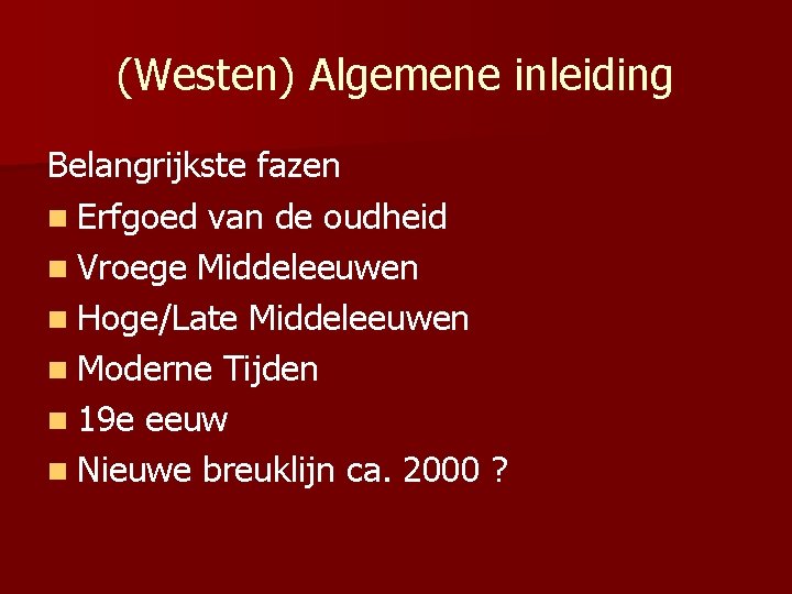 (Westen) Algemene inleiding Belangrijkste fazen n Erfgoed van de oudheid n Vroege Middeleeuwen n