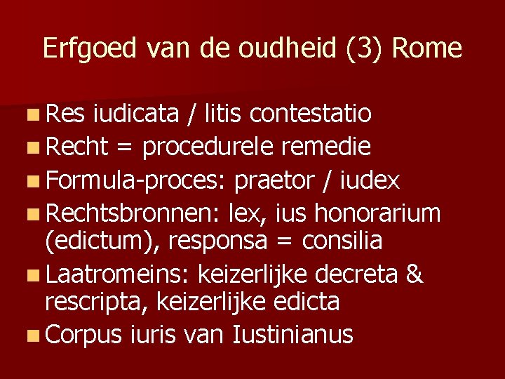 Erfgoed van de oudheid (3) Rome n Res iudicata / litis contestatio n Recht