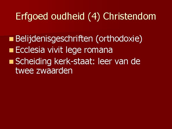 Erfgoed oudheid (4) Christendom n Belijdenisgeschriften (orthodoxie) n Ecclesia vivit lege romana n Scheiding