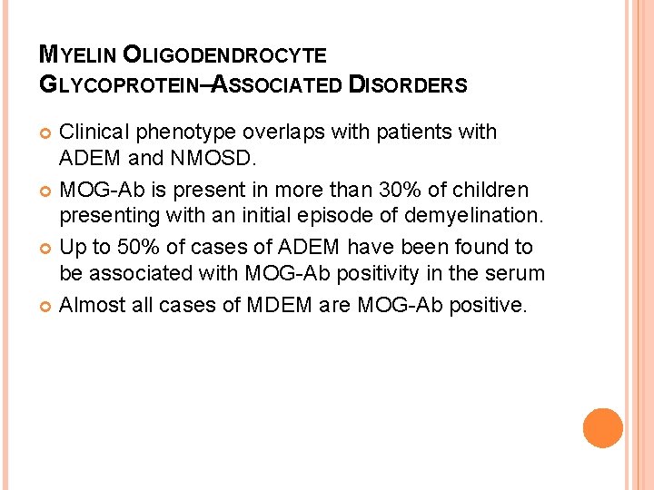 MYELIN OLIGODENDROCYTE GLYCOPROTEIN–ASSOCIATED DISORDERS Clinical phenotype overlaps with patients with ADEM and NMOSD. MOG-Ab