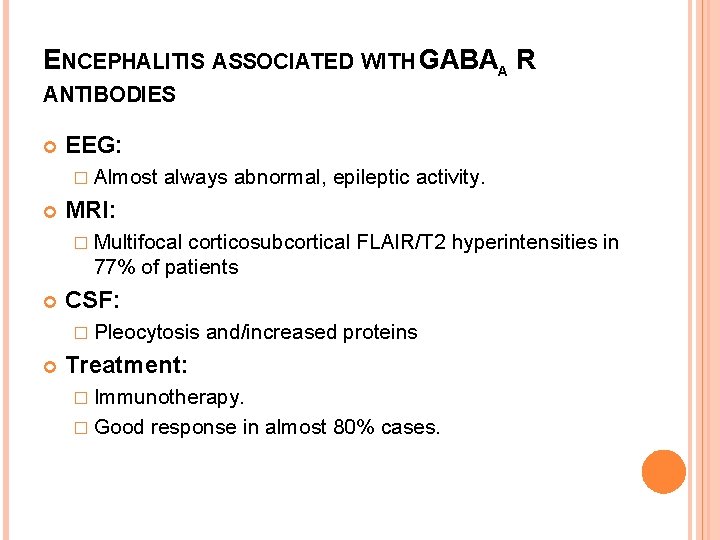 ENCEPHALITIS ASSOCIATED WITH GABAA R ANTIBODIES EEG: � Almost always abnormal, epileptic activity. MRI: