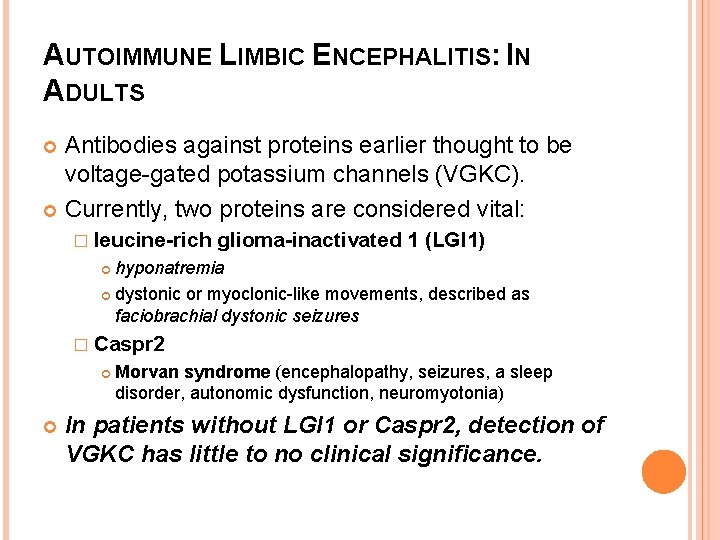 AUTOIMMUNE LIMBIC ENCEPHALITIS: IN ADULTS Antibodies against proteins earlier thought to be voltage-gated potassium