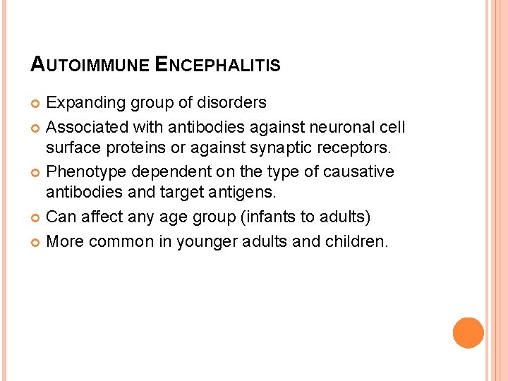 AUTOIMMUNE ENCEPHALITIS Expanding group of disorders Associated with antibodies against neuronal cell surface proteins