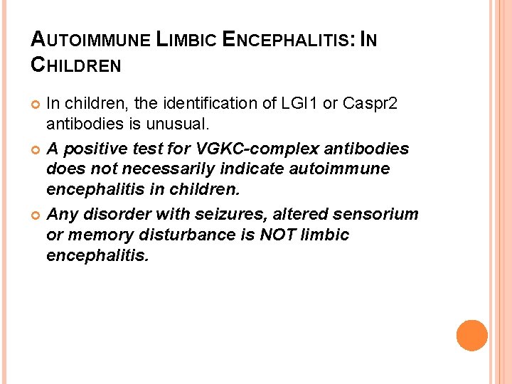 AUTOIMMUNE LIMBIC ENCEPHALITIS: IN CHILDREN In children, the identification of LGI 1 or Caspr