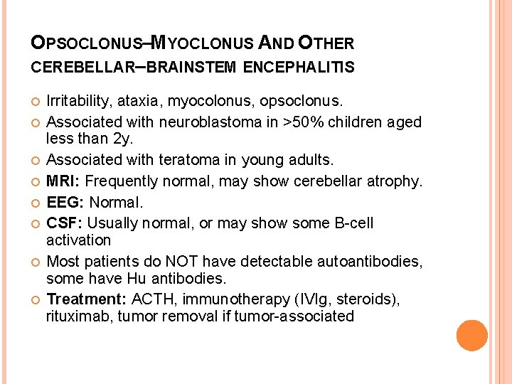 OPSOCLONUS–MYOCLONUS AND OTHER CEREBELLAR–BRAINSTEM ENCEPHALITIS Irritability, ataxia, myocolonus, opsoclonus. Associated with neuroblastoma in >50%