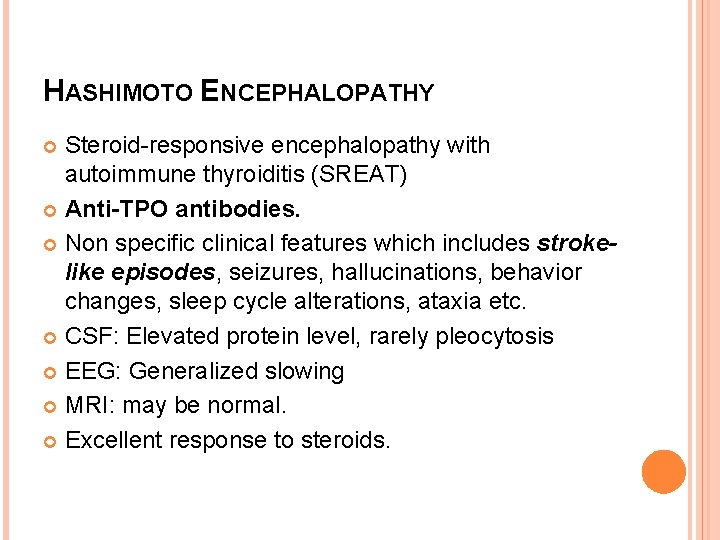 HASHIMOTO ENCEPHALOPATHY Steroid-responsive encephalopathy with autoimmune thyroiditis (SREAT) Anti-TPO antibodies. Non specific clinical features