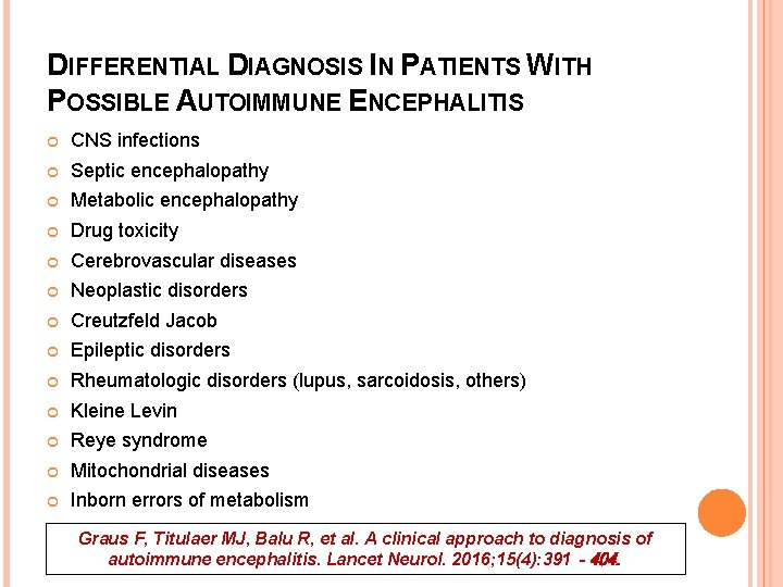 DIFFERENTIAL DIAGNOSIS IN PATIENTS WITH POSSIBLE AUTOIMMUNE ENCEPHALITIS CNS infections Septic encephalopathy Metabolic encephalopathy