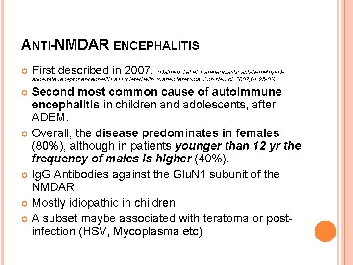 ANTI-NMDAR ENCEPHALITIS First described in 2007. (Dalmau J et al. Paraneoplastic anti-N-methyl-Daspartate receptor encephalitis