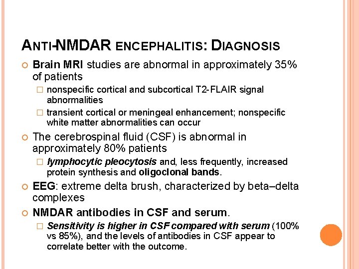 ANTI-NMDAR ENCEPHALITIS: DIAGNOSIS Brain MRI studies are abnormal in approximately 35% of patients nonspecific